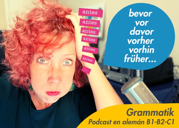 podcast-para-aprender-aleman-bevor-vor-davor-vorher-vorhin-früher-gramatica-en-aleman